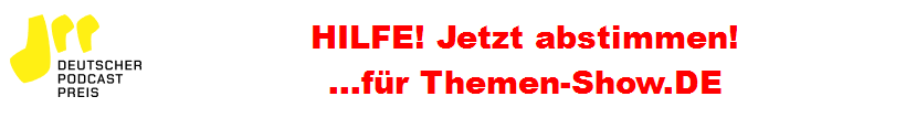 Hilfe! Jetzt Abstimmen für die Themen-Show beim Deutschen Podcastpreis